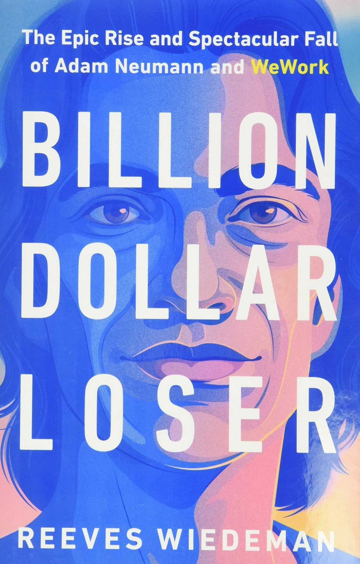 Billion Dollar Loser The Epic Rise and Spectacular Fall of Adam Neumann and Wework - Dubai - Buy Used/Second-Hand Books - BookHero