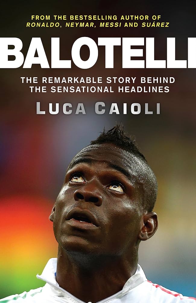 Balotelli The Remarkable Story Behind the Sensational Headlines - Dubai - Buy Used/Second-Hand Books - BookHero