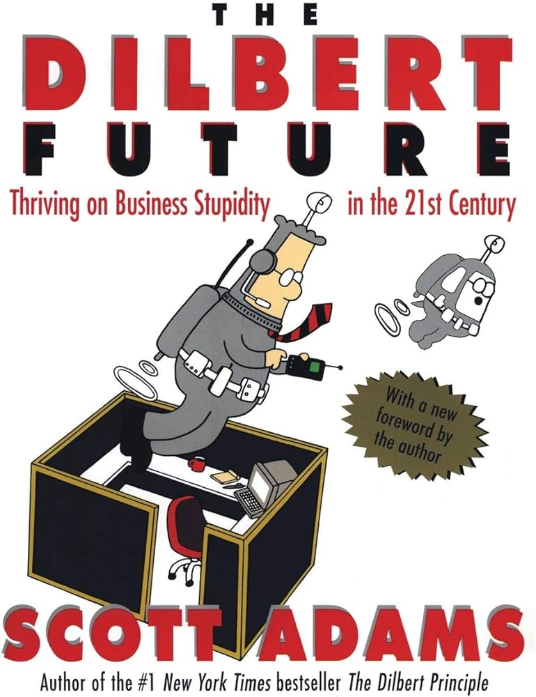 Links to THE DILBERT FUTURE: THRIVING ON STUPIDITY by Scott Adams