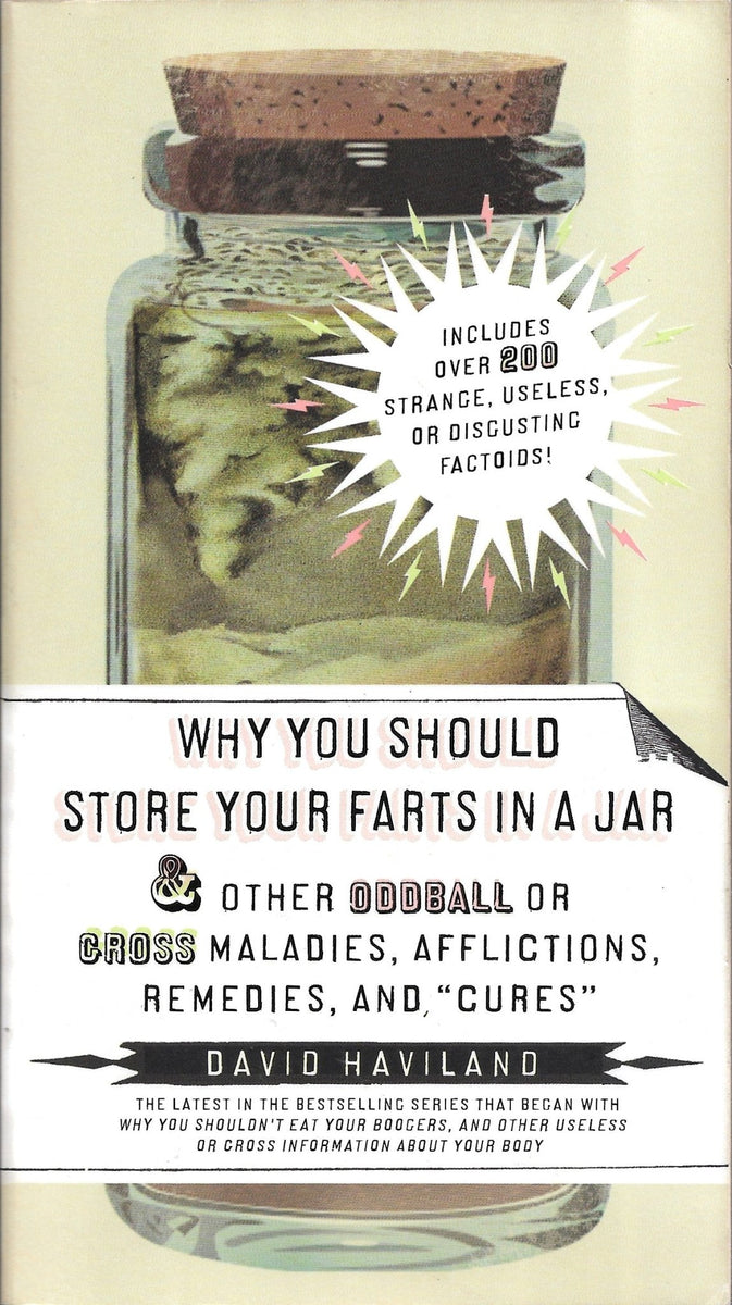 Why You Should Store Your Farts in a Jar and Other Oddball Or Gross