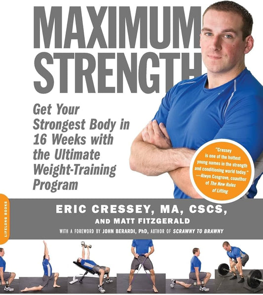 Links to Maximum Strength: Get Your Strongest Body in 16 Weeks with the Ultimate Weight-training Program by Eric Cressey | Matt Fitzgerald