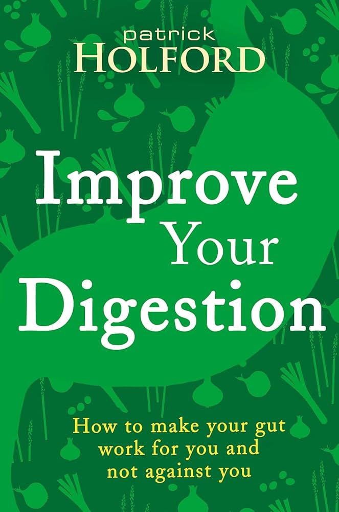 Links to Improve Your Digestion: How to Make Guts Work for You by Patrick Holford