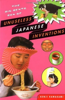 Links to The Big Bento Box Of Unuseless Japanese Inventions (101 Unuseless Japanese Inventions And 99 More Unuseless Japanese Inventions) by Kenji Kawakami