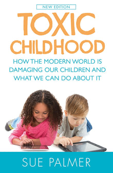 Links to Toxic Childhood: How the Modern World is Damaging Our Children and What We Can Do About It by Sue Palmer