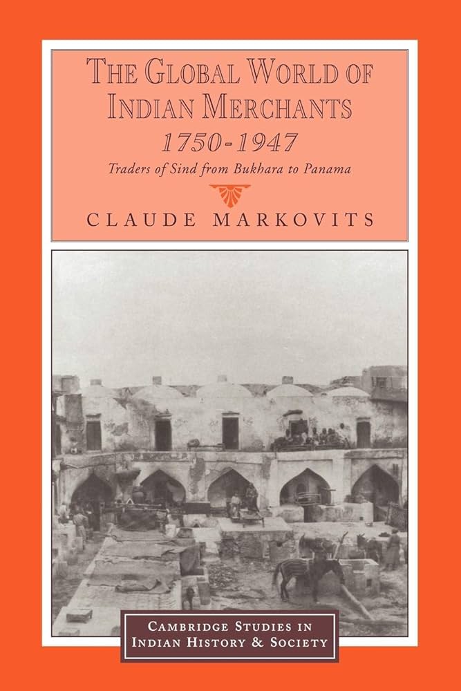 Links to The Global World of Indian Merchants, 17501947: Traders of Sind from Bukhara to Panama (Cambridge Studies in Indian History and Society) by Claude Markovits