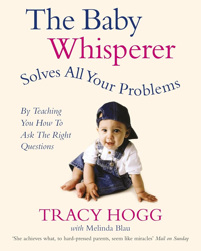 Links to The Baby Whisperer Solves All Your Problems (By Teaching You How to Ask the Right Questions): Sleeping, feeding and behaviour - beyond the basics through infancy and toddlerdom by Tracy Hogg | Melinda Blau