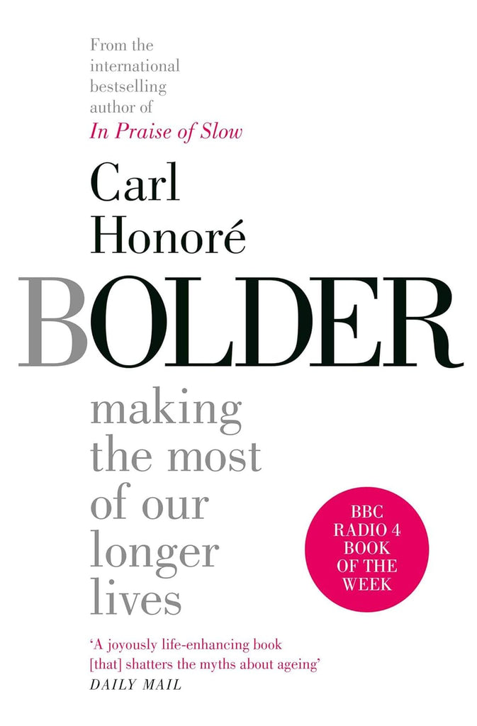 Links to Bolder: Making the most of our longer lives by Carl Honore