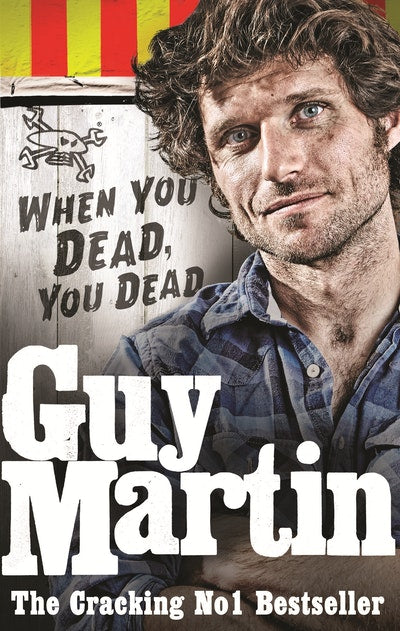 Links to Guy Martin: When You Dead, You Dead