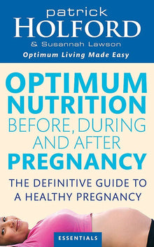 Links to Optimum Nutrition Before, During and After Pregnancy: Achieve Optimum Well-Being for You and Your Baby