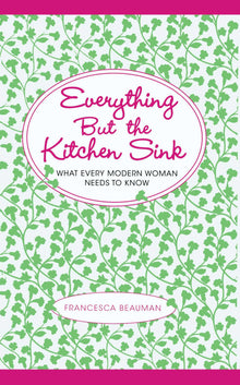 Links to Everything But the Kitchen Sink: What Every Modern Woman Needs to Know