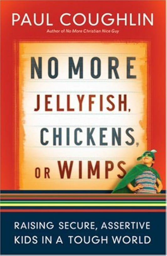 Links to No More Jellyfish, Chickens or Wimps: Raising Secure, Assertive Kids in a Tough World