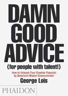 Links to Damn Good Advice (For People with Talent!): How To Unleash Your Creative Potential by America's Master Communicator, George Lois