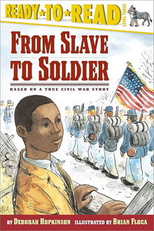 Links to From Slave to Soldier: Based on a True Civil War Story (Ready-to-Read Level 3)