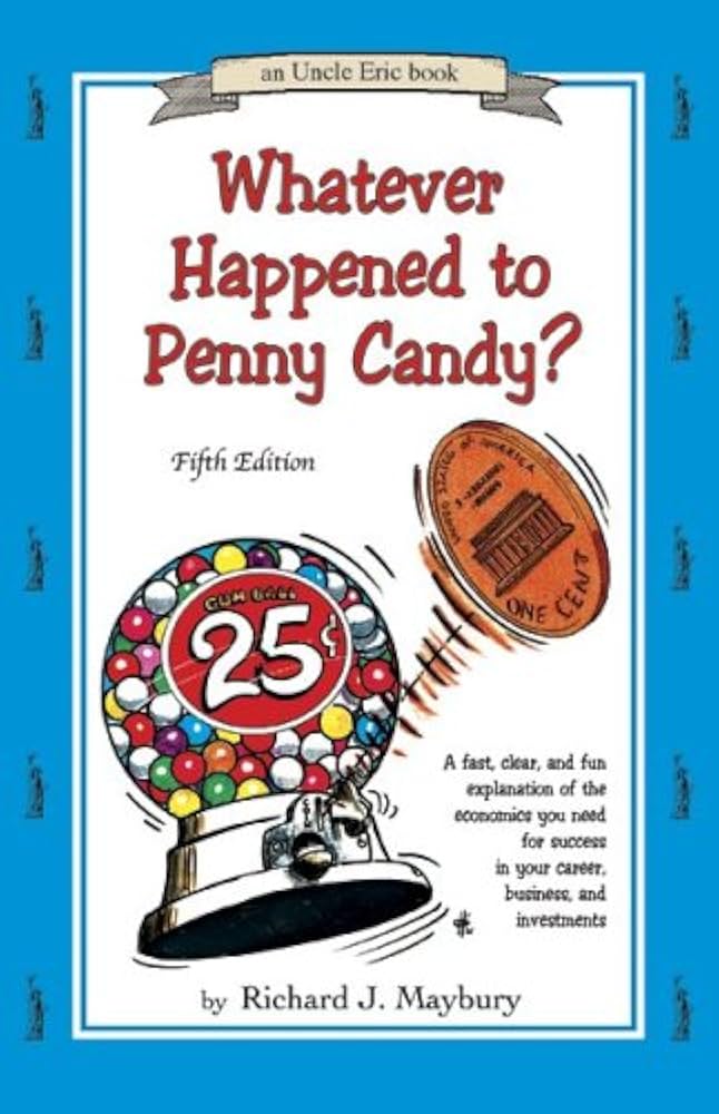 Links to Whatever Happened to Penny Candy? A Fast, Clear, and Fun Explanation of the Economics You Need For Success in Your Career, Business, and Investments (An Uncle Eric Book)