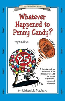 Links to Whatever Happened to Penny Candy? A Fast, Clear, and Fun Explanation of the Economics You Need For Success in Your Career, Business, and Investments (An Uncle Eric Book)