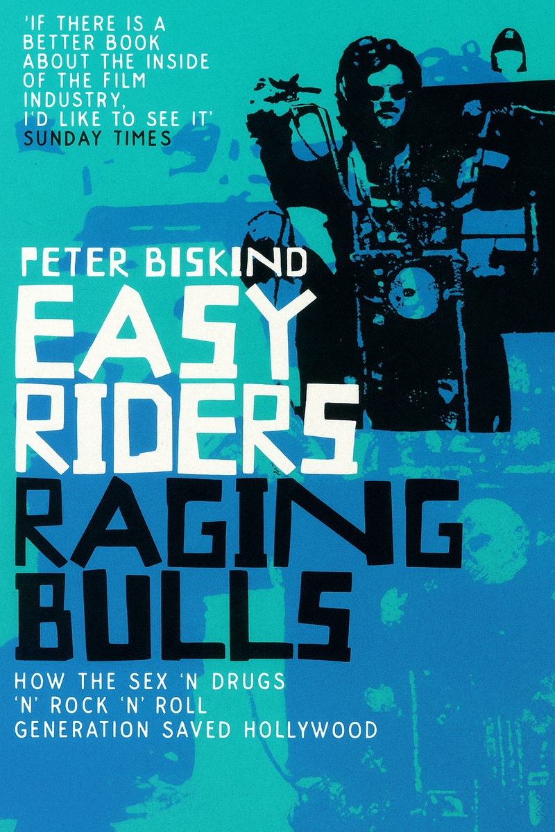 Easy Riders, Raging Bulls How the Sex 'n' Drugs 'n' Rock 'n' Roll ...