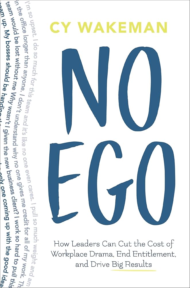 Links to No Ego: How Leaders Can Cut the Cost of Workplace Drama, End Entitlementand Drive Big Results
