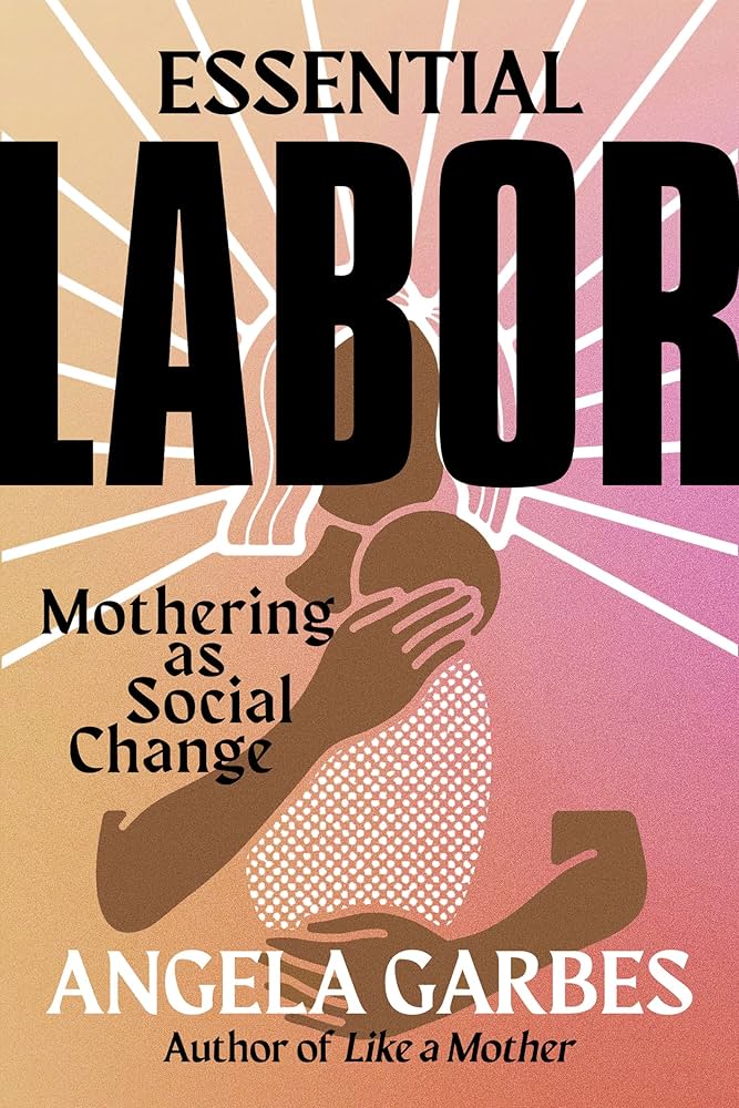 Links to Essential Labor: Mothering as Social Change