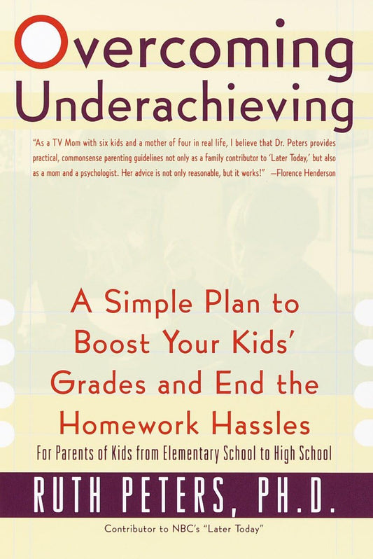 Links to Overcoming Underachieving A Simple Plan to Boost Your Kids' Grades and End the Homework Hassles