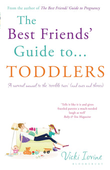 Links to The Best Friends' Guide to Toddlers : A Survival Manual to the 'Terrible Twos' (And Ones and Threes) from the First Step, the First Potty and the Firs