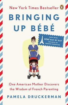 Links to Bringing Up Bébé: One American Mother Discovers the Wisdom of French Parenting (now with Bébé Day by Day: 100 Keys to French Parenting)