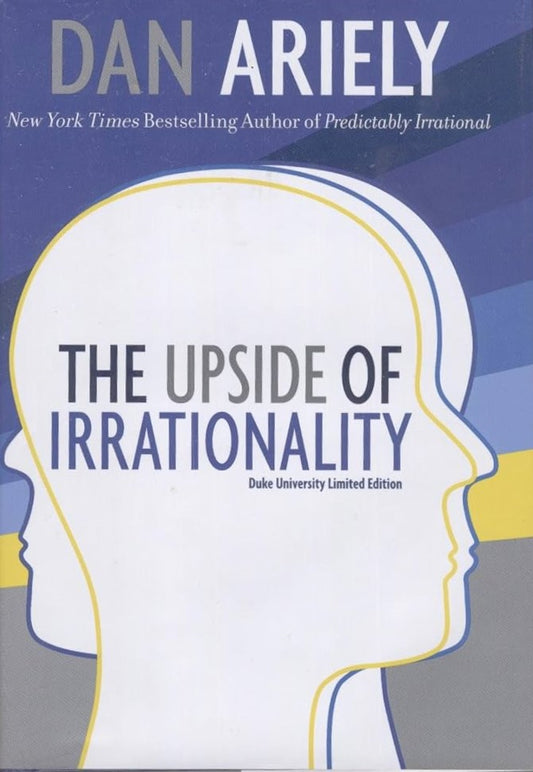 Links to The Upside of Irrationality The Unexpected Benefits of Defying Logic at Work and at Home