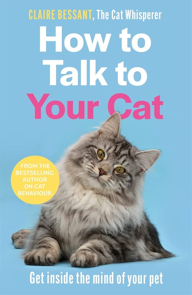 How to Talk to Your Cat From the Bestselling Author of the Cat ...