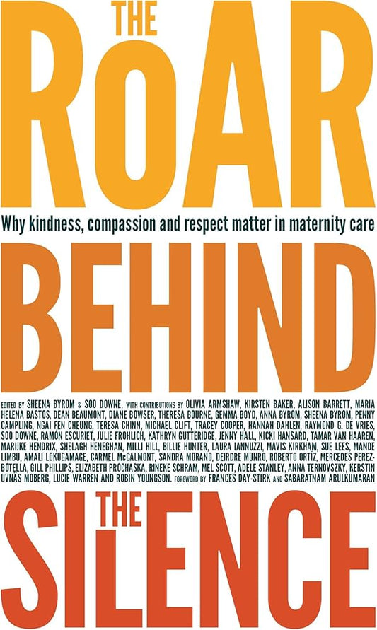 Links to The Roar Behind the Silence Why Kindness, Compassion and Respect Matter in Maternity Care