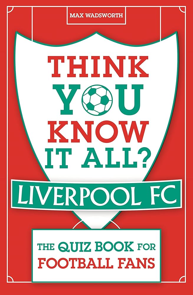Links to Think You Know It All? Liverpool FC The Quiz Book for Football Fans