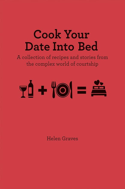 Links to Cook Your Date Into Bed A collection of recipes and stories from the complex world of courtship