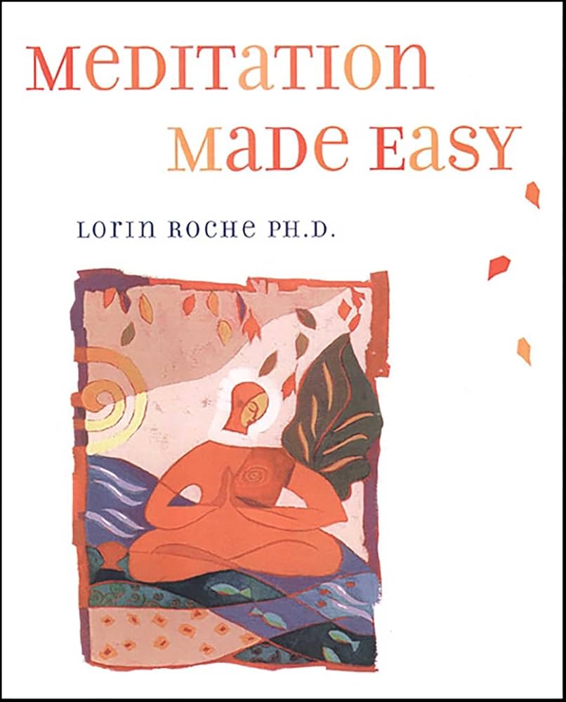 Links to Meditation Made Easy by Lorin Roche Ph.D.