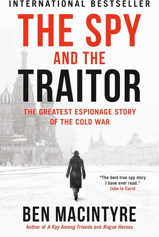 The Spy And The Traitor: The Greatest Espionage Story Of The Cold War