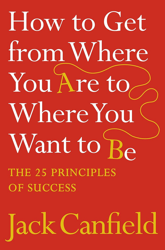 How to Get from Where You Are to Where You Want to Be: The 25 Principles of Success - Dubai - Buy Used/Second-Hand Books - BookHero