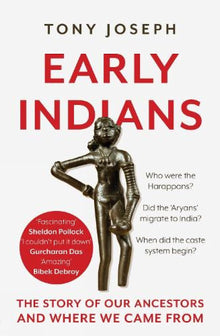 Links to Early Indians : The Story Of Our Ancestors And Where We Came From by Tony Joseph