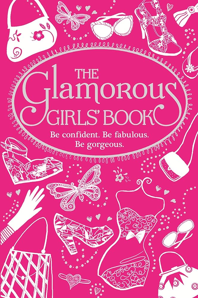 Links to The Glamorous Girls' Book: Be Confident, Be Gorgeous, Be Fabulous by Nellie Ryan Veena Bhairo-Smith Sally Jeffrie