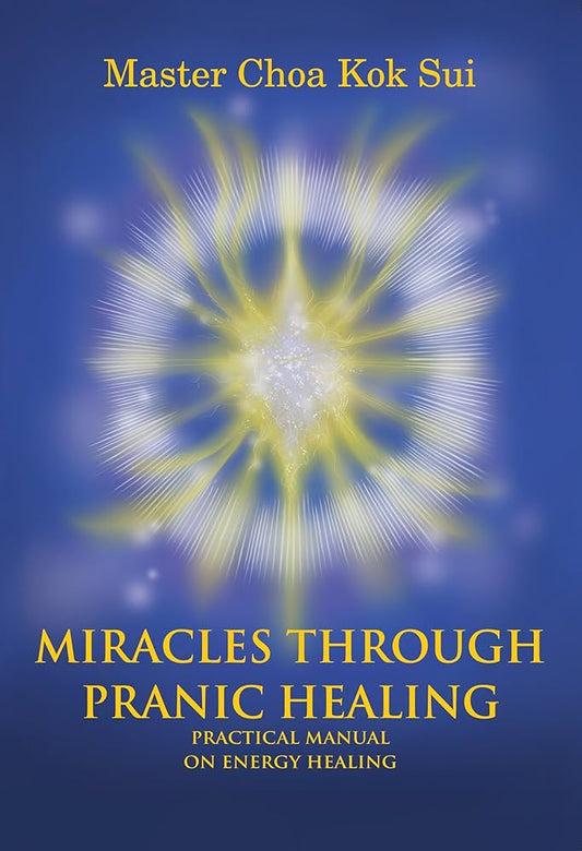 Miracles Through Pranic Healing Practical Manual on Energy Healing