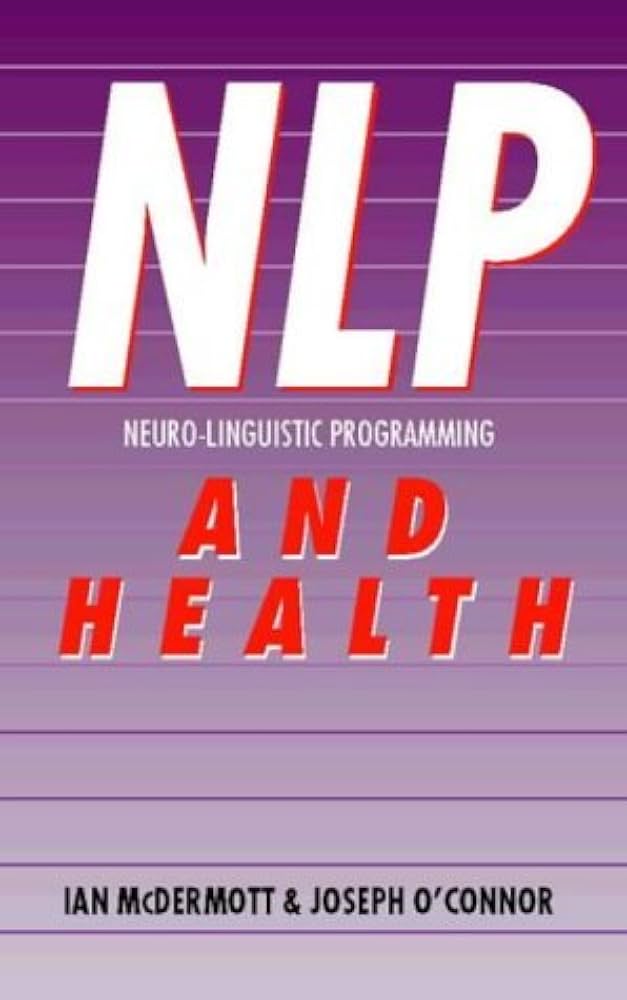 Links to NLP and Health: Practical Ways to Bring Mind and Body into Harmony by Joseph O'Connor | Ian McDermott