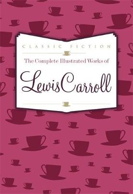 Book cover of 'The Complete Illustrated Works of Lewis Carroll' with a pattern of teacups on a pink background.