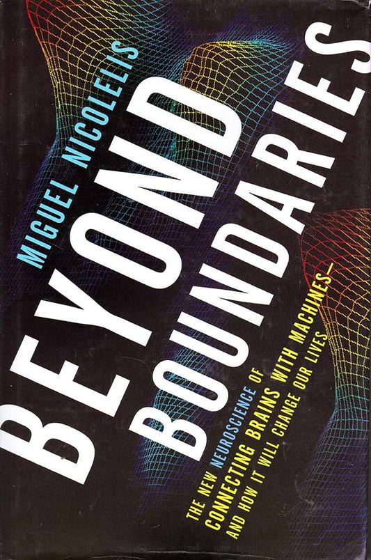 Beyond Boundaries The New Neuroscience of Connecting Brains with Machines - and How It Will Change Our Lives - Dubai - Buy Used/Second-Hand Books - BookHero