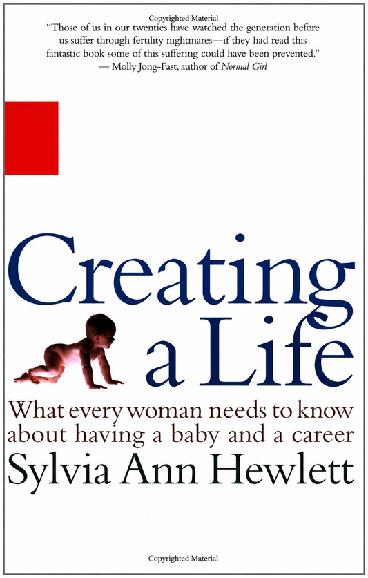 Links to Creating a Life What Every Woman Needs to Know About Having a Baby and a Career