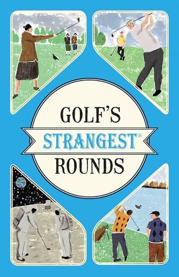 Links to Golf's Strangest Rounds Extraordinary but true stories from over a century of golf