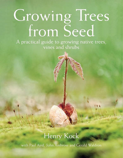 Links to Growing Trees from Seed A Practical Guide to Growing Native Trees, Vines and Shrubs