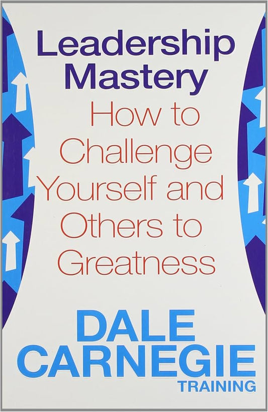 Leadership Mastery: How To Challenge Yourself And Others To Greatness [Paperback] [Jan 01, 2012] Dale Carnegie Training - Dubai - Buy Used/Second-Hand Books - BookHero