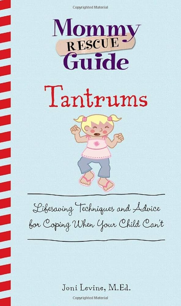 Links to Mommy Rescue Guide Tantrums Lifesaving Techniques and Advice for Coping When Your Child Can't.