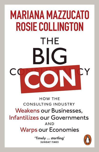 The Big Con How the Consulting Industry Weakens Our Businesses, Infantilizes Our Governments and Warps Our Economies - Dubai - Buy Used/Second-Hand Books - BookHero