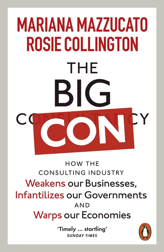 The Big Con How the Consulting Industry Weakens Our Businesses, Infantilizes Our Governments and Warps Our Economies - Dubai - Buy Used/Second-Hand Books - BookHero