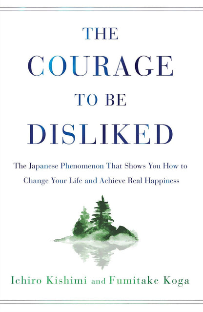 The Courage to Be Disliked The Japanese Phenomenon That Shows You How to Change Your Life and Achieve Real Happiness - Dubai - Buy Used/Second-Hand Books - BookHero