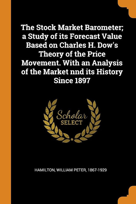 The Stock Market Barometer A Study of Its Forecast Value Based On Charles H. Dow's Theory of the Price Movement. With an Analysis of the Market and Its History Since 1897 - Dubai - Buy Used/Second-Hand Books - BookHero