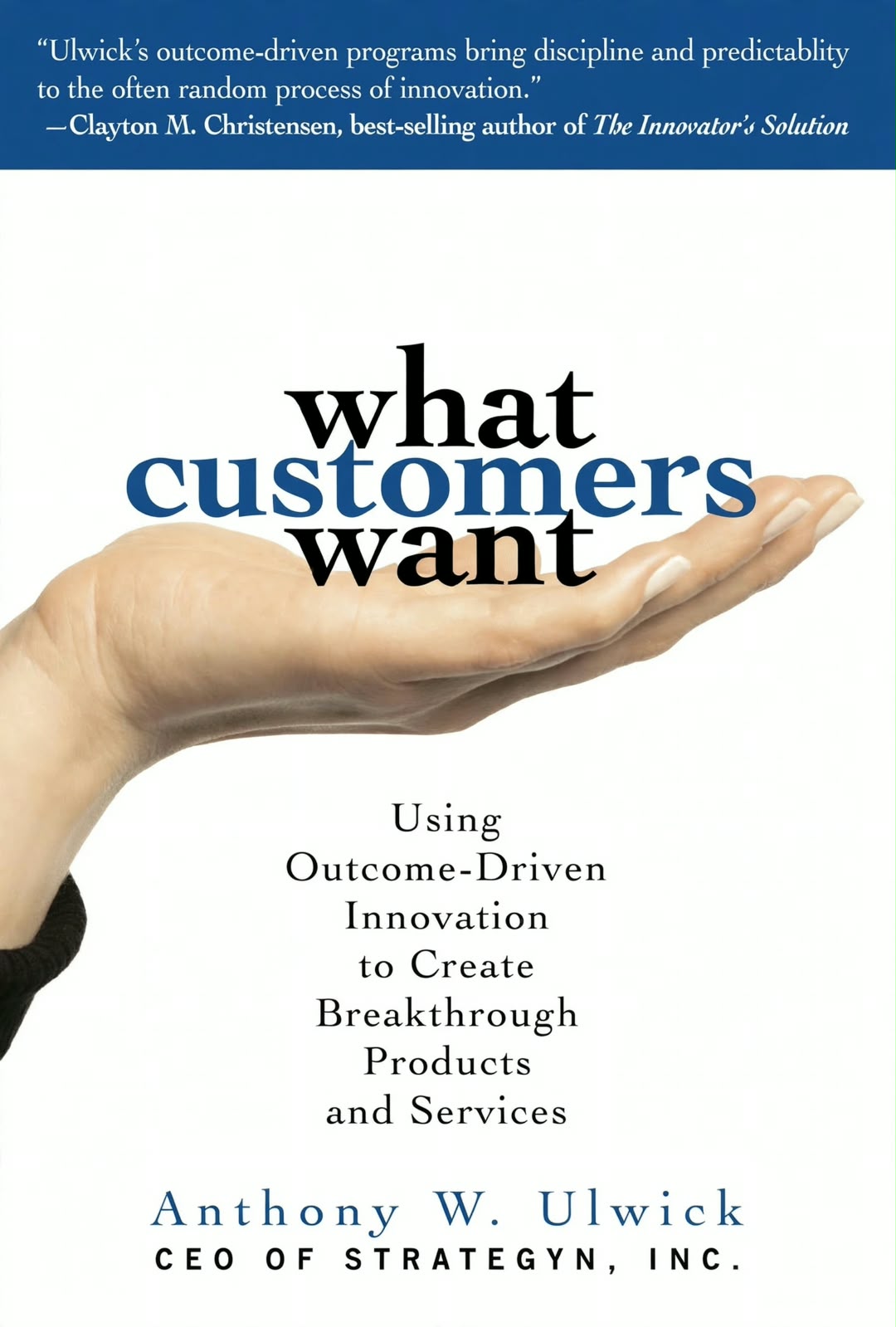 Links to What Customers Want: Using Outcome-Driven Innovation to Create Breakthrough Products and Services