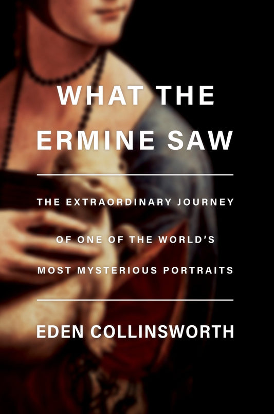 What the Ermine Saw The Extraordinary Journey of Leonardo da Vinci's Most Mysterious Portrait - Dubai - Buy Used/Second-Hand Books - BookHero